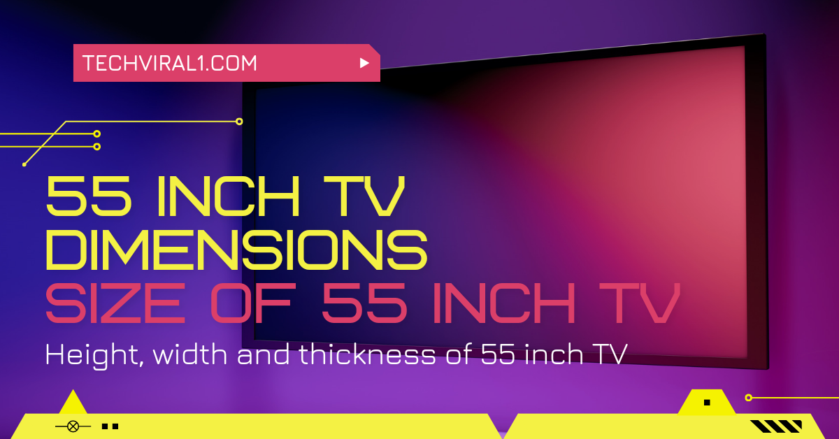 55 Inch TV Dimensions. Size of 55 Inch TV (Full Details)