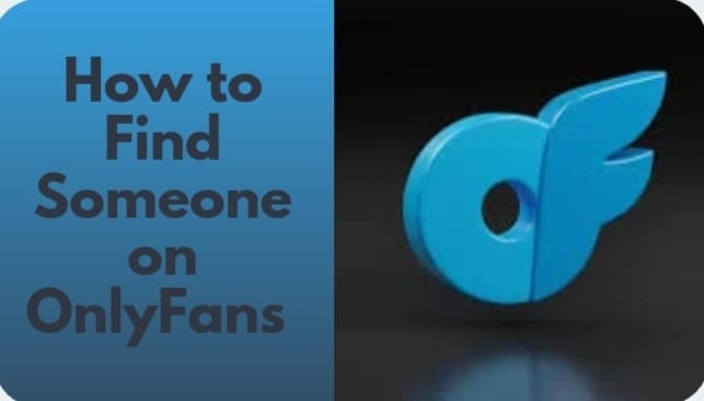 How To Find Someone On Onlyfans? Full Guide