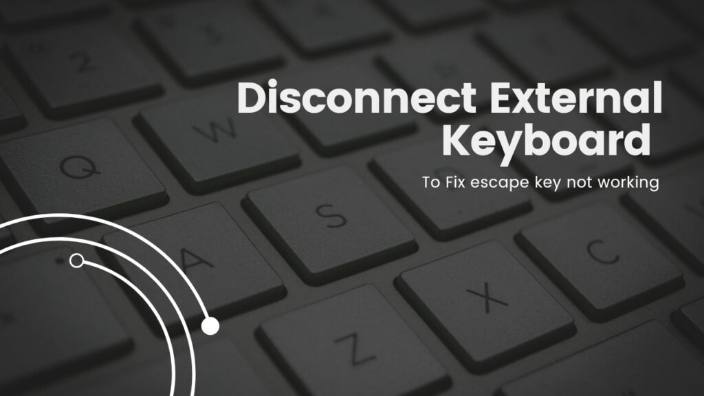 Disconnect External Keyboard to fix escape key not working issue on Mac