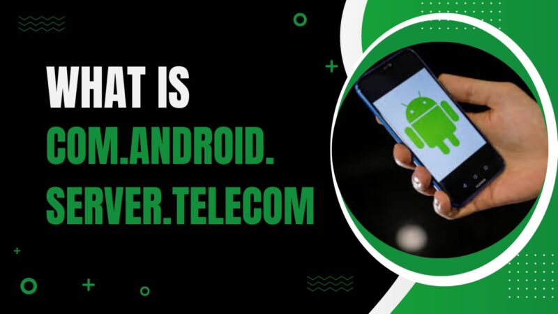 com android server telecom. what is it and used for?