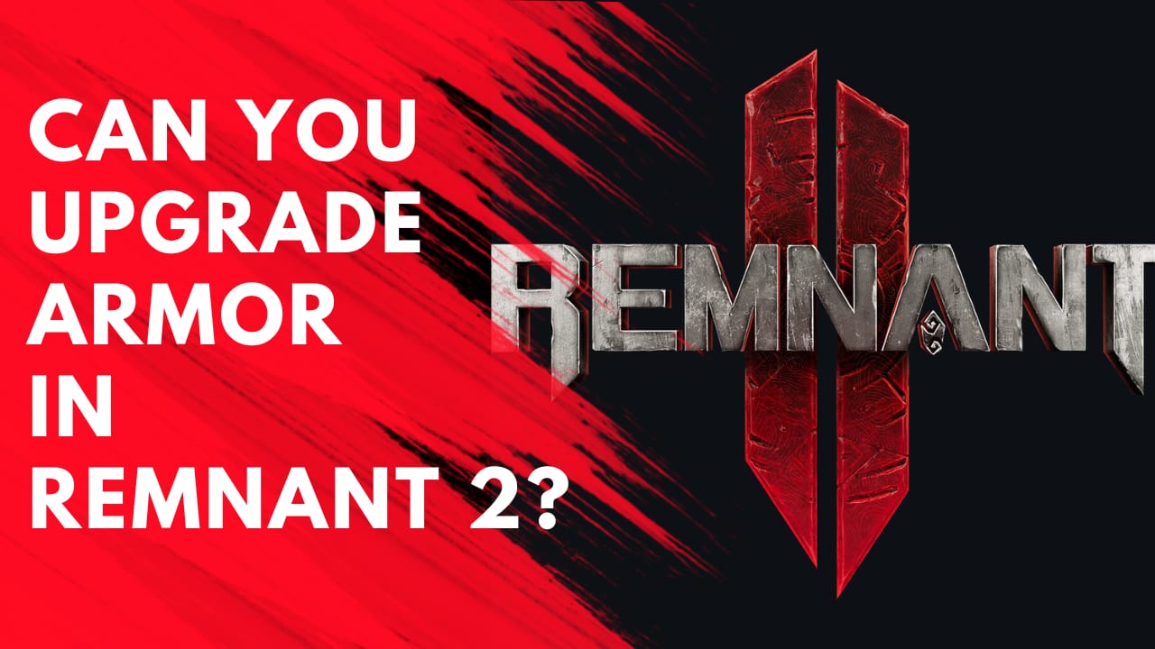 Can You Upgrade Armor in Remnant 2?