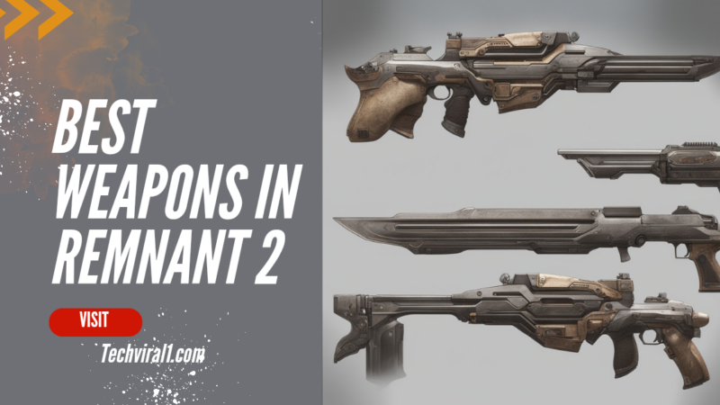 Remnant 2 Best Weapons