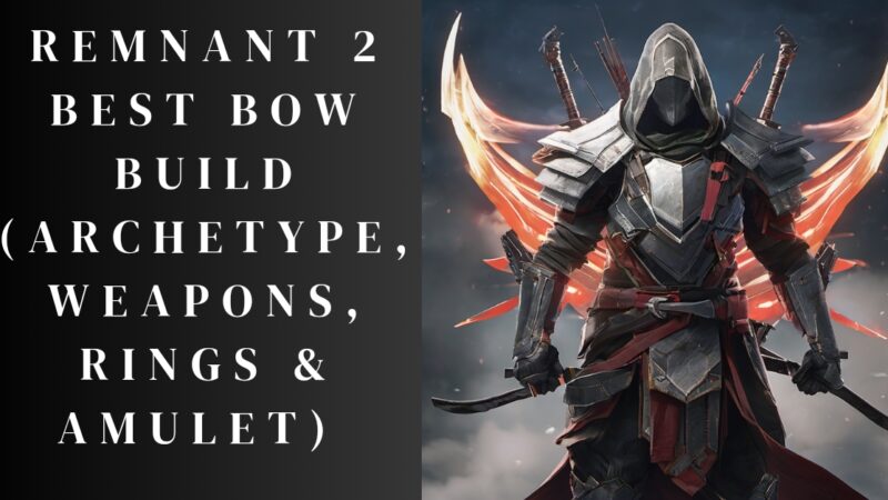 Remnant 2 Best Bow Build (Archetype, Weapons, Rings & Amulet)