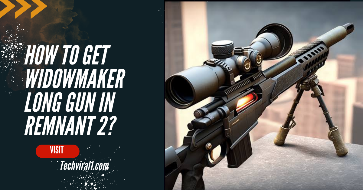 How to Get WidowMaker Long Gun in Remnant 2?