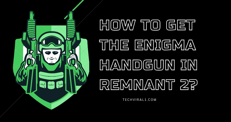 How to Get The Enigma Handgun In Remnant 2?