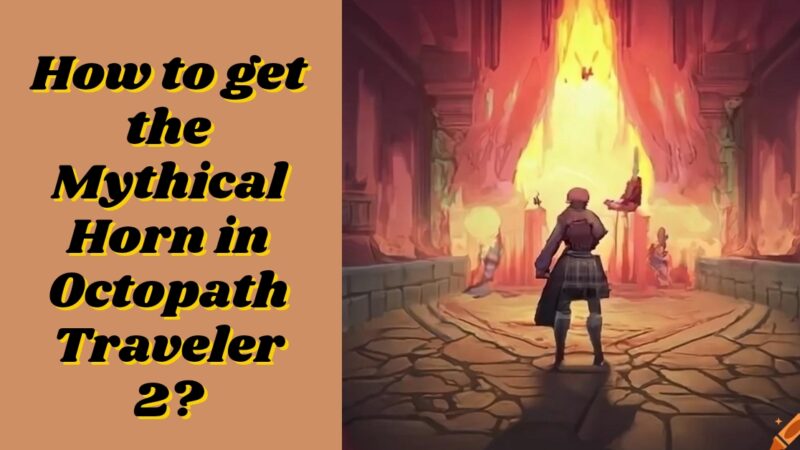 How to get the Mythical Horn in Octopath Traveler 2?