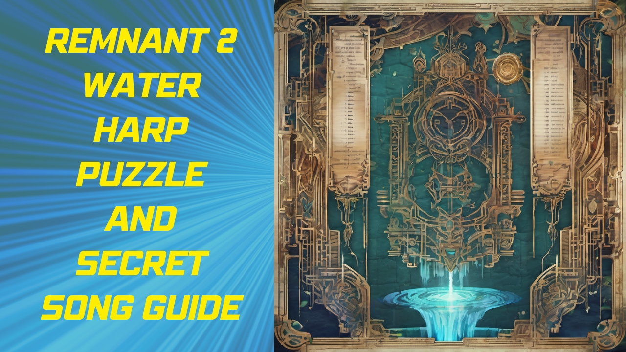 Remnant 2 Water Harp Puzzle And Secret Song Guide