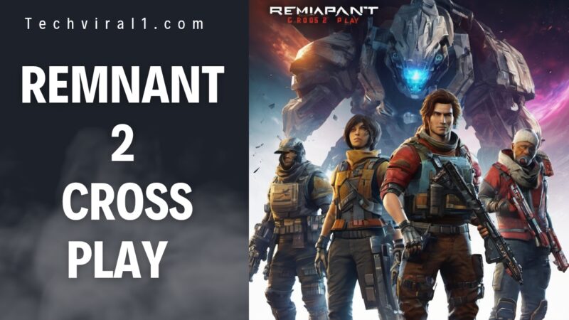 REMNANT 2 CROSSPLAY: Does Remnant 2 Have Full CrossPlay?