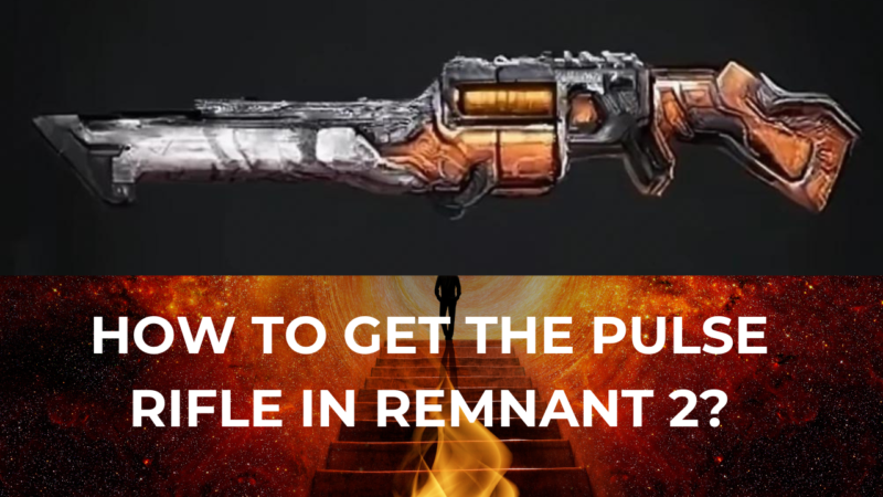 How to get the Pulse Rifle in Remnant 2?