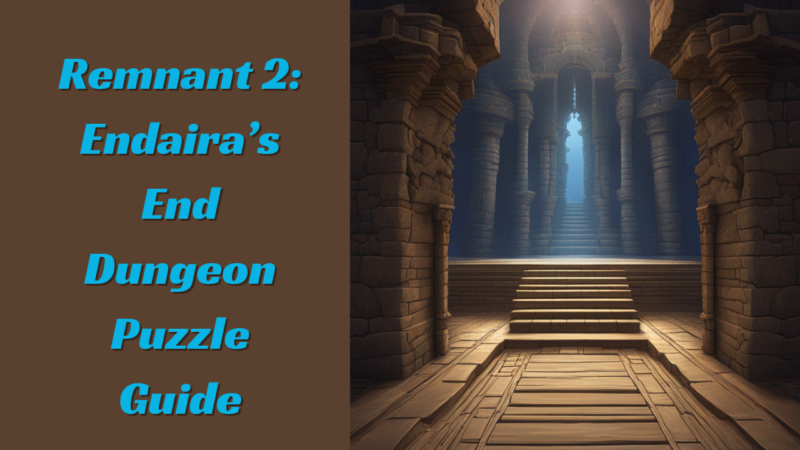 Remnant 2 Endaira’s End Dungeon Puzzle Guide