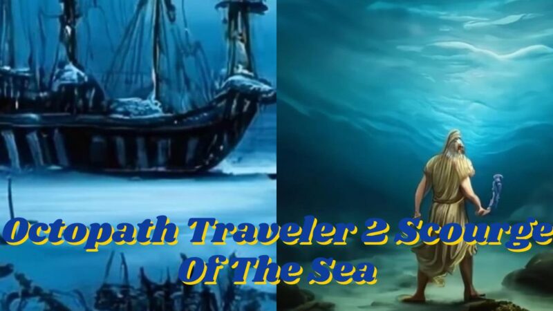 Octopath Traveler 2 Scourge Of The Sea